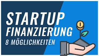 Startup Finanzierung  8 Möglichkeiten [upl. by Arymahs]