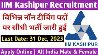 IIM Kashipur Non Teaching Recruitment 2023  Permanent Central Government Jobs  All India Vacancy [upl. by Quiteria365]