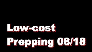 Lowcost Prepping 0818 [upl. by Odnalro]