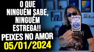 O QUE NINGUÃ‰M SABE NINGUÃ‰M ESTREGA PEIXES NO AMOR SEXTA DIA 05012024 â¤ï¸ [upl. by Olwena]