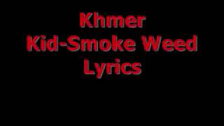 Khmer Kid SMOKE WEED Lyrics [upl. by Ecirehs919]