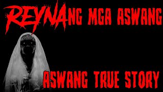 ASWANG TRUE STORY  REYNA NG MGA ASWANG [upl. by Jones]