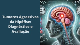 Diagnóstico e Avaliação de Tumores Agressivos da Hipófise O que Você Precisa Saber [upl. by Nedrob915]