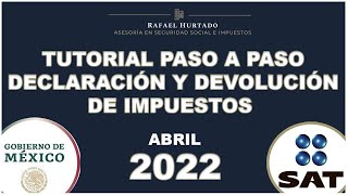 DECLARACIÓN ANUAL 2022 PERSONAS FISICAS PASO A PASO  DEVOLUCIÓN ISR  TUTORIAL 2022 DEVOLUCIÓN SAT [upl. by Janeva715]