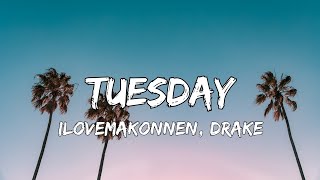 ILOVEMAKONNEN  Tuesday Ft Drake Lyrics [upl. by Eilyr]