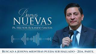 110BN Buscad a Jehová mientras pueda ser hallado 2da parte Pastor Héctor Rolando Santos [upl. by Markus526]