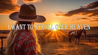 I Want To Stroll Over Heaven  The Very Best Of Old Country Gospel Songs Of All Time [upl. by Kremer738]