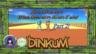 dinkum  Game  With rymanora Hers Mine Ours  A Design Project Part 2 [upl. by Neely]