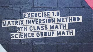 Exercise 16Matix Inversion Method9th Class MathPunjab Board MathScience Group Math [upl. by Eastlake]