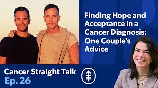 Finding Hope amp Acceptance in a Cancer Diagnosis One Couple’s Advice  Cancer Straight Talk Podcast [upl. by Hole]