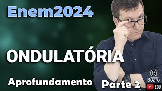 ONDULATÓRIA  ENEM 2024  Professor Boaro  MUITO importante para você [upl. by Ronoel]