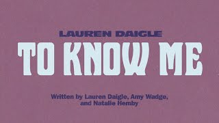 Lauren Daigle  To Know Me Official Lyric Video [upl. by Veronika261]