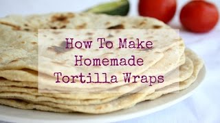 How To Make Homemade Tortilla Wraps [upl. by Enelcaj]