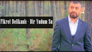 Fikret Delikanlı  Bir Yudum Su [upl. by Orji]