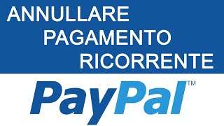 Come Annullare Pagamento Ricorrente Su Paypal  Annullare in Due Minuti Pagamento Ricorrente [upl. by Drusilla]