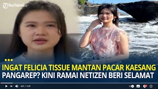 Masih Ingat Felicia Tissue Mantan Pacar Kaesang Pangarep Kini Ramai Netizen Beri Ucapan Selamat [upl. by Vernon]