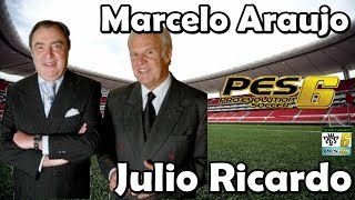 Pes 6  Relatos de Marcelo Araujo amp Julio Ricardo [upl. by Lesya]