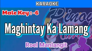 Maghintay Ka Lamang by Roel Manlangit Karaoke  Male Key  6 [upl. by Nrojb]