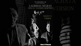 LAGRIMAS NEGRAS BACHATA EDIT ► CHACAL X RAMON MARTINEZ ► EN MEMORIA DE SU ABUELO RAMON MARTINEZ [upl. by Nytsyrk884]