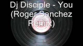 Dj Disciple  You Roger Sanchez Remix [upl. by Dragde]