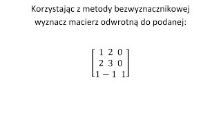 Macierz odwrotna cz2 Metoda bezwyznacznikowa dopisywanie macierzy jednostkowej [upl. by Leunamnauj]