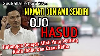 GUS BAHA  NIKMATI DUNIAMU SENDIRI JANGAN HASUD ngajigusbaha82 [upl. by Ashelman]