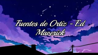 Ed Maverick  Fuentes de Ortiz Letra [upl. by Cavallaro]