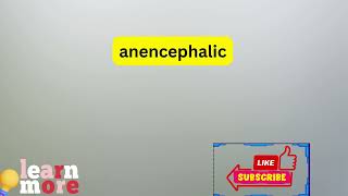 How to Pronounce anencephalic [upl. by Enirok]