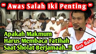 GUS BAHA TERBARU ‼️ APAKAH MAKMUM HARUS BACA FATIHAH ⁉️ SAAT SHOLAT JAMAAH [upl. by Patrizio]