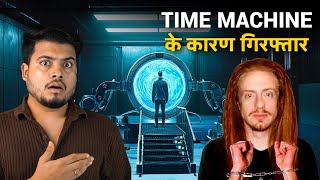 This Man Was ARRESTED for Making Time Machine [upl. by Yahsan]