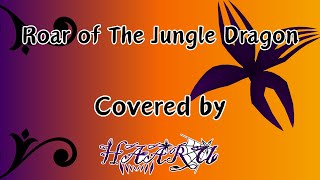 Roar of The Jungle Dragon Covered by Haaru [upl. by Euqirat]