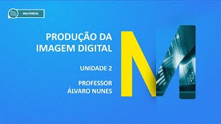 CURSO TÉCNICO EM MULTIMÍDIA  PRODUÇÃO DA IMAGEM DIGITAL  UNIDADE 2 [upl. by Dlaner162]