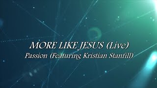 More Like Jesus Lyric Video Passion featuring Kristian Stanfill [upl. by Delbert]