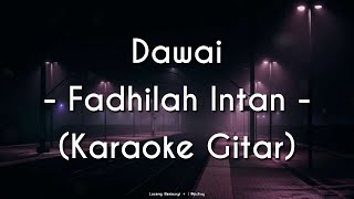 Dawai  FADHILAH INTAN KARAOKE GITAR [upl. by Graeme]