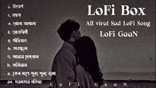 All Sad Bangla LoFi Song  Emotional Bangla LoFi Song  LoFi GaaN [upl. by Antons]