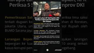 Korupsi Lahan DP Nol Rupiah KPK Periksa 5 Saksi dari Pemprov DKI dan Swasta kpk [upl. by Cohlier41]