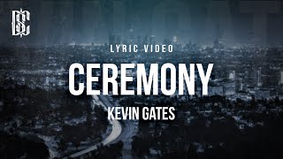 Kevin Gates  Ceremony  Lyrics [upl. by Babcock169]