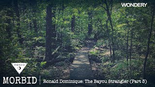 Ronald Dominique The Bayou Strangler Part 3  Morbid  Podcast [upl. by Ardisi395]