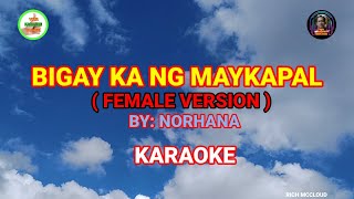 BIGAY KA NG MAYKAPAL Female Version  By Norhana KARAOKE💯 [upl. by Aland818]