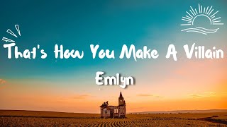 emlyn  thats how you make a villain Lyrics [upl. by Tench75]