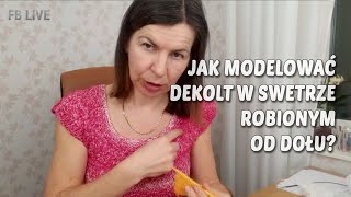 Jak modelujemy dekolt w swetrze robionym od dołu FB live dzierganie [upl. by Ariem]