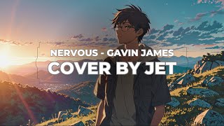 Nervous  Gavin James Cover by Jet [upl. by Ryun]