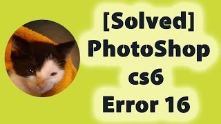 Solved PhotoShop cs6 Error 16 [upl. by Cassi]