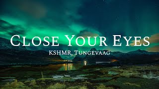 Close Your Eyes VIP Mix Lyrics KSHMR Tungevaag [upl. by Anytsirk]