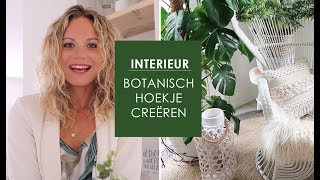 Botanisch interieur  styling tips en mijn botanische hoekje [upl. by Venice]