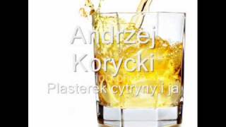 Andrzej Korycki  Plasterek cytryny i ja [upl. by Azriel]