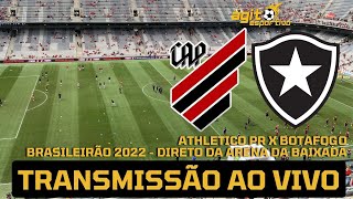 ATHLETICO PR X BOTAFOGO  AO VIVO BRASILEIRÃƒO 2022 DIRETO DA ARENA DA BAIXADA  TRANSMISSÃƒO AO VIVO [upl. by Oirasan5]