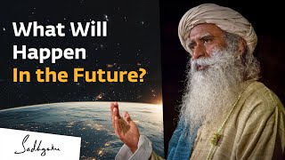 What Will Happen in the Future  Sadhguru [upl. by Sirret]