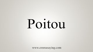 How To Say Poitou [upl. by Orian]