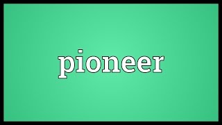 Pioneer Meaning [upl. by Eutnoj577]